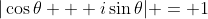 |\cos\theta + i\sin\theta| = 1