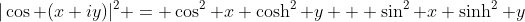 |\cos (x+iy)|^2 = \cos^2 x \cosh^2 y + \sin^2 x \sinh^2 y