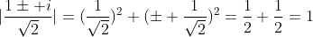 |\frac{1\pm i}{\sqrt2}|=(\frac{1}{\sqrt2})^2+(\pm \frac{1}{\sqrt2})^2=\frac{1}{2}+\frac{1}{2}=1
