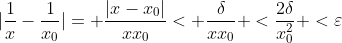 |\frac{1}{x}-\frac{1}{x_0}|= \frac{|x-x_0|}{xx_0}< \frac{\delta}{xx_0} <\frac{2\delta}{x_0^2} <\varepsilon