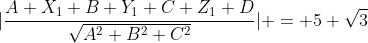 |\frac{A X_1+B Y_1+C Z_1+D}{\sqrt{A^2+B^2+C^2}}| = 5 \sqrt{3}