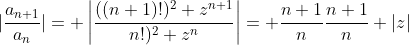 |\frac{a_{n+1}}{a_n}|= \left|\frac{((n+1)!)^2 z^{n+1}}{n!)^2 z^n}\right|= \frac{n+1}{n}\frac{n+1}{n} |z|