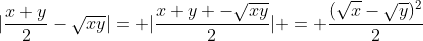 |\frac{x+y}{2}-\sqrt{xy}|= |\frac{x+y -\sqrt{xy}}{2}| = \frac{(\sqrt{x}-\sqrt{y})^2}{2}