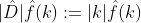|\hat{D}|\hat{f}(k):=|k|\hat{f}(k)