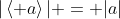 |\left< a\right>| = |a|