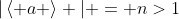 |\left< a \right> | = n>1