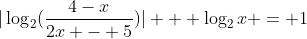 |\log_{2}(\frac{4-x}{2x - 5})| + \log_{2}x = 1
