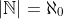 |\mathbb{N}|=\aleph_0