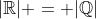 |\mathbb{R}| = |\mathbb{Q}|