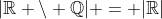|\mathbb{R} \setminus \mathbb{Q}| = |\mathbb{R}|