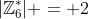 |\mathbb{Z}_{6}^*| = 2