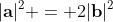 |\mathbf{a}|^2 = 2|\mathbf{b}|^2