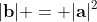 |\mathbf{b}| = |\mathbf{a}|^2