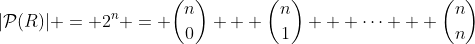 |\mathcal{P}(R)| = 2^n = \binom{n}{0} + \binom{n}{1} + \dots + \binom{n}{n}