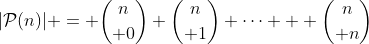 |\mathcal{P}(n)| = {n\choose 0}+{n\choose 1}+\cdots + {n\choose n}