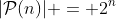 |\mathcal{P}(n)| = 2^n
