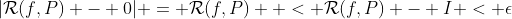 |\mathcal{R}(f,P) - 0| = \mathcal{R}(f,P)  < \mathcal{R}(f,P) - I < \epsilon