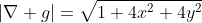 |\nabla g|=\sqrt{1+4x^2+4y^2}