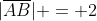 |\overline{AB}| = 2