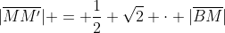 |\overline{MM'}| = \frac12 \sqrt{2} \cdot |\overline{BM}|