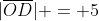 |\overline{OD}| = 5