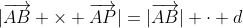 |\overrightarrow{AB} \times \overrightarrow{AP}|=|\overrightarrow{AB}| \cdot d
