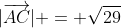 |\overrightarrow{AC}| = \sqrt{29}