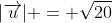 |\overrightarrow{u}| = \sqrt{20}