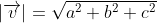 |\overrightarrow{v}|=\sqrt{a^2+b^2+c^2}