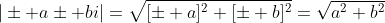 |\pm a\pm bi|=\sqrt{[\pm a]^2+[\pm b]^2}=\sqrt{a^2+b^2}