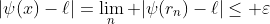 |\psi(x)-\ell|=\lim_n |\psi(r_n)-\ell|\leq \varepsilon