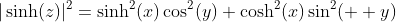 |\sinh(z)|^2=\sinh^2(x)\cos^2(y)+\cosh^2(x)\sin^2(  y)