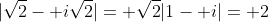 |\sqrt{2}- i\sqrt{2}|= \sqrt{2}|1- i|= 2