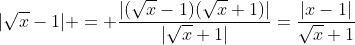 |\sqrt{x}-1| = \frac{|(\sqrt{x}-1)(\sqrt{x}+1)|}{|\sqrt{x}+1|}=\frac{|x-1|}{\sqrt{x}+1}