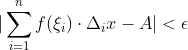 |\sum_{i=1}^nf(\xi_i)\cdot\Delta_ix-A|<\epsilon