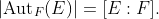 |\text{Aut}_F(E)|=[E:F].