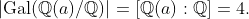 |\text{Gal}(\mathbb{Q}(a)/\mathbb{Q})|=[\mathbb{Q}(a):\mathbb{Q}]=4.