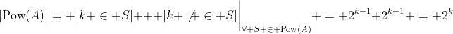 |\text{Pow}(A)|= |k \in S| + |k \not \in S|\bigg{|}_{\forall S \in \text{Pow}(A)} = 2^{k-1}+2^{k-1} = 2^k