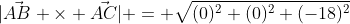 |\vec{AB} \times \vec{AC}| = \sqrt{(0)^{2}+(0)^{2}+(-18)^{2}
