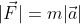 |\vec{F}|=m|\vec{a}|