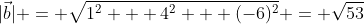|\vec{b}| = \sqrt{1^2 + 4^2 + (-6)^2} = \sqrt{53}
