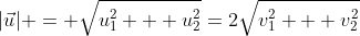 |\vec{u}| = \sqrt{u_1^2 + u_2^2}=2\sqrt{v_1^2 + v_2^2}