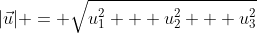|\vec{u}| = \sqrt{u_1^2 + u_2^2 + u_3^2}