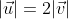 |\vec{u}|=2|\vec{v}|