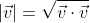 |\vec{v}|=\sqrt{\vec{v}\cdot\vec{v}}