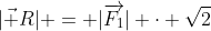 |\vec R| = |\overrightarrow{F_1}| \cdot \sqrt{2}