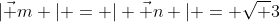 |\vec m | = | \vec n | = \sqrt 3