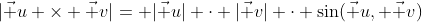 |\vec u \times \vec v|= |\vec u| \cdot |\vec v| \cdot \sin(\vec u, \vec v)