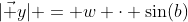 |\vec y| = w \cdot \sin(b)