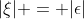 |\xi| = |\epsilon|